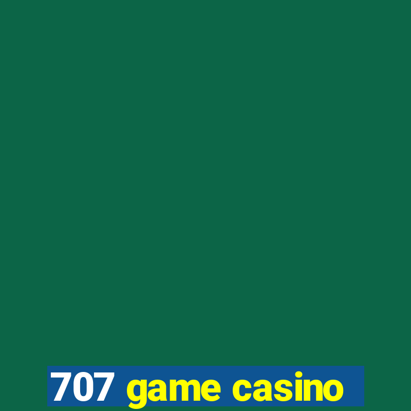 707 game casino